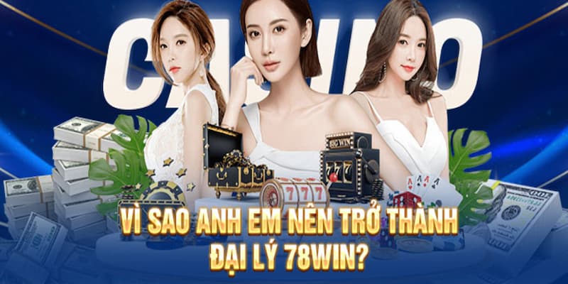 Nhận mức hoa hồng hậu hĩnh khi trở thành đại lý tại hệ thống 78WIN