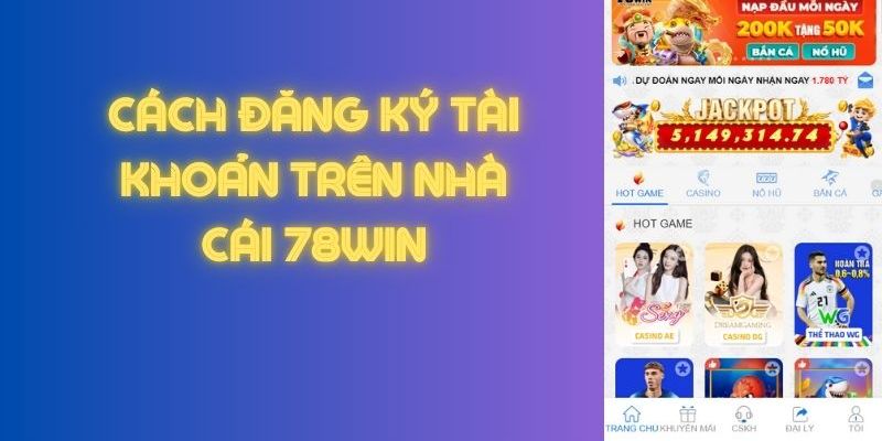 Các bước đăng ký 78win trên app mobile