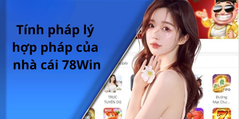 Tính hợp pháp và sự uy tín của 78Win